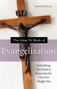 The How-To Book of Evangelization: Everything You Need to Know but No One Ever Taught You